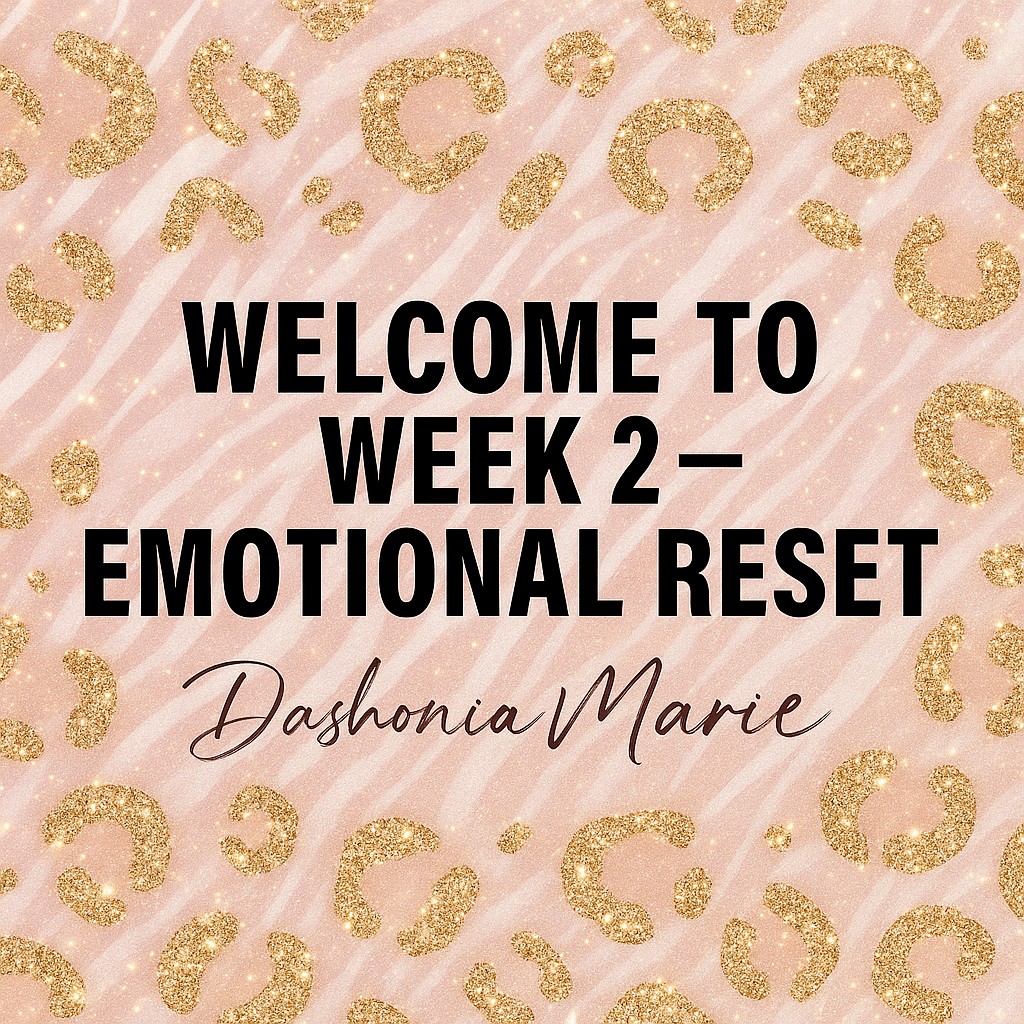 WELCOME TO WEEK 2 — EMOTIONAL RESET