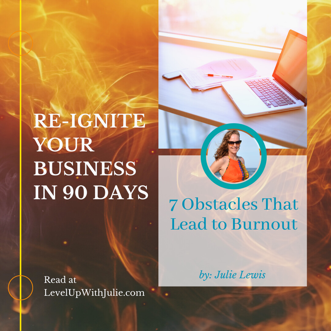 Re-Ignite your Online Business in 90 Days...7 Obstacles that Lead to Burnout