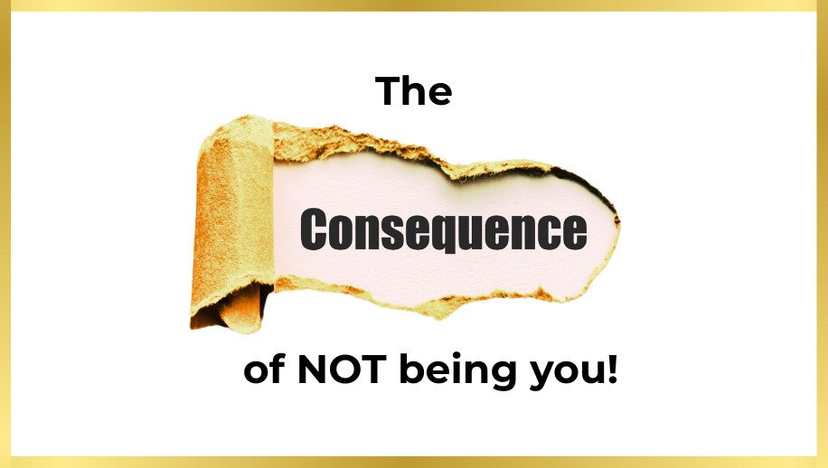 The Consequences of Not Being You—And the Power of Stepping into Your Greatness