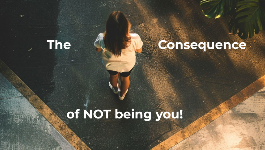 What's the Consequences of Not Being You!