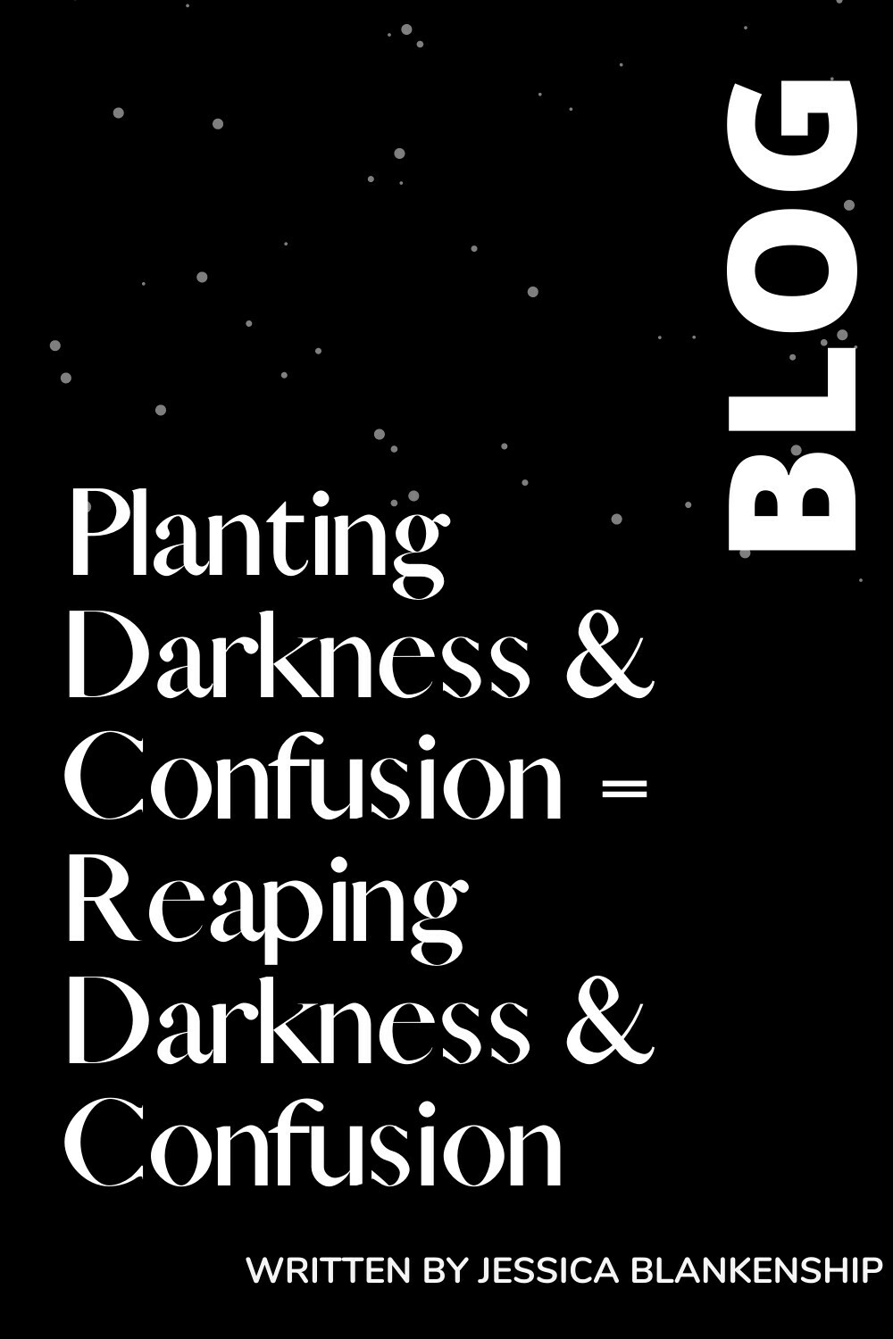 Planting Darkness & Confusion= Reaping Darkness & Confusion