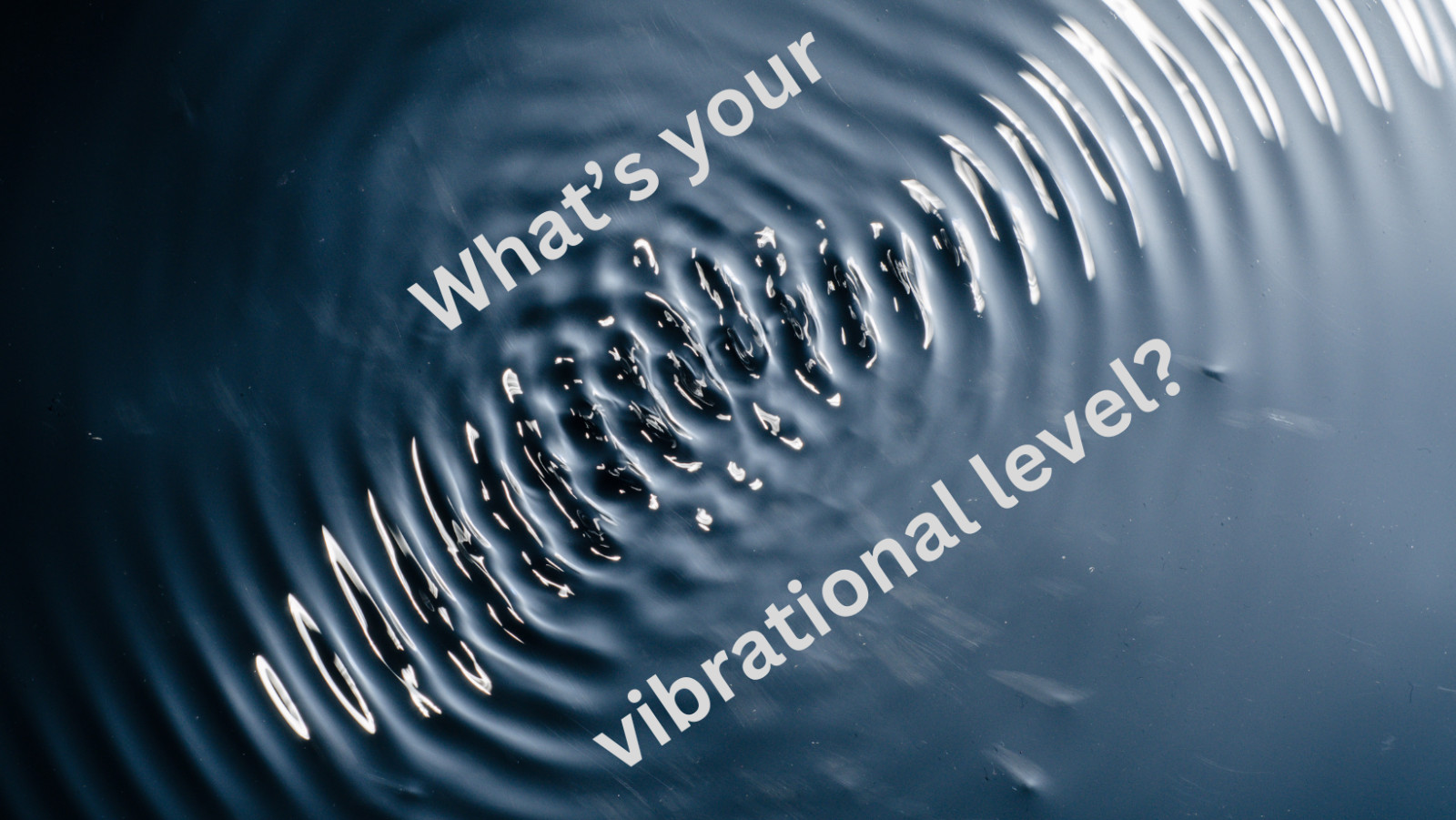 What level of vibration are you at?
