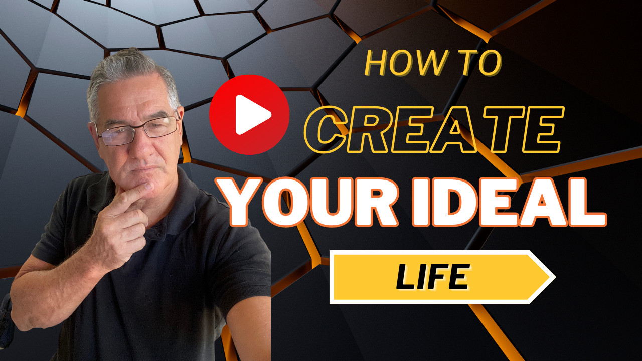 Creating Your Ideal Life