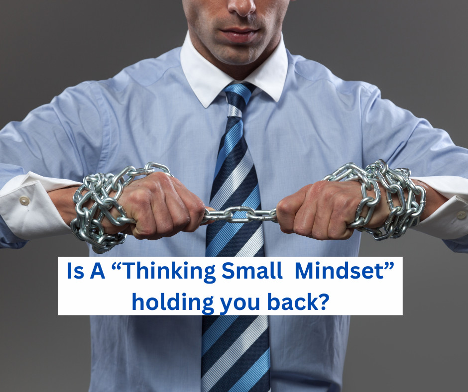 Is A "Thinking Small Mindset" Holding You Back"?