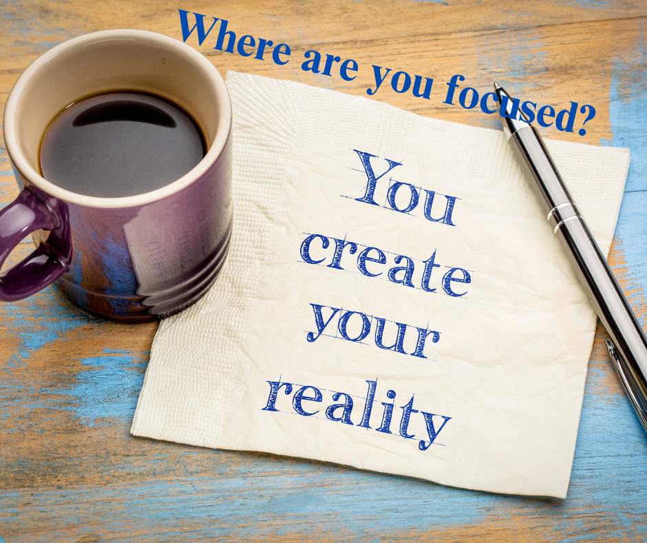 Focus Creates Your Reality!