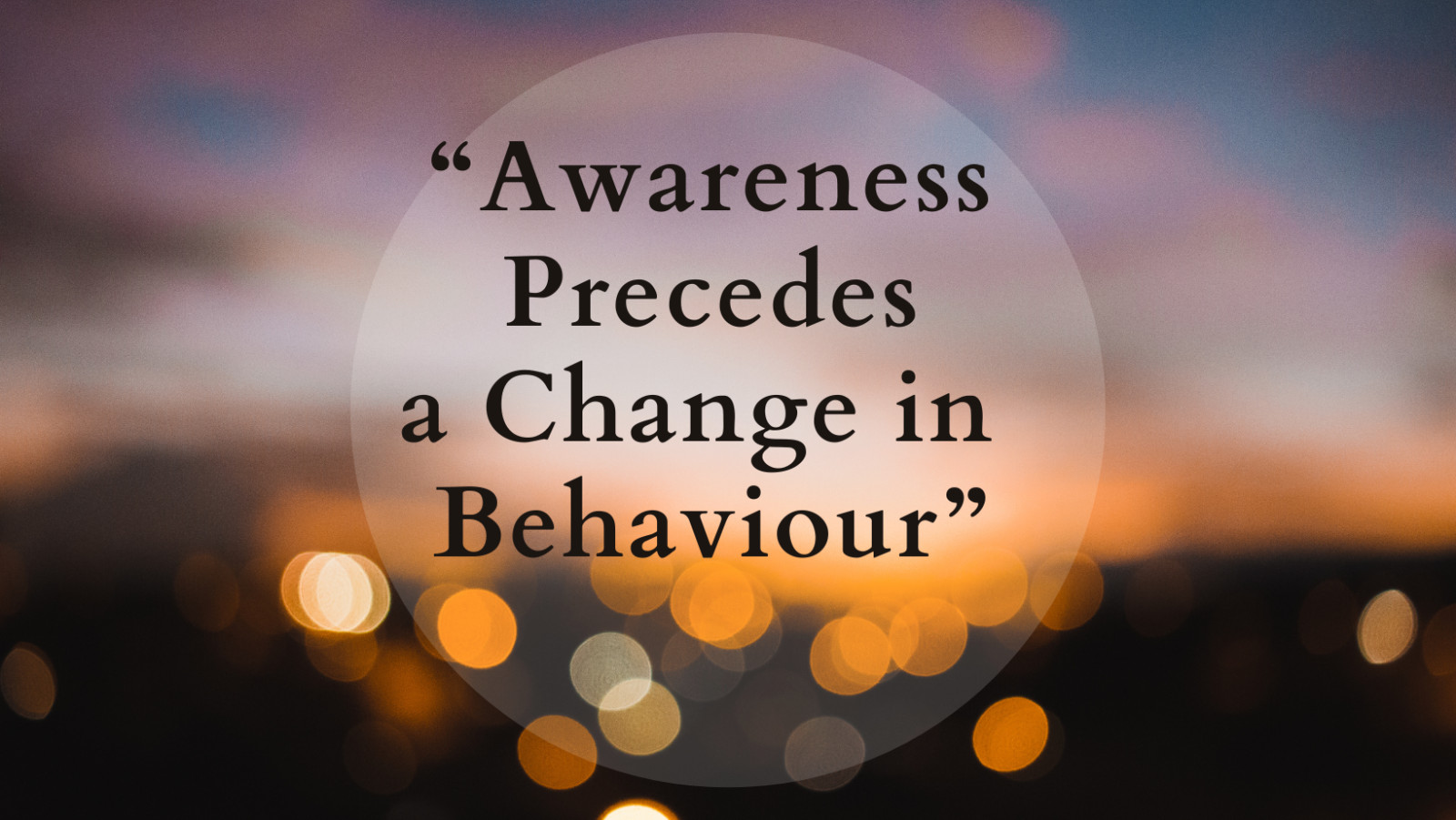 Create Awareness To Create a Change In Behaviour