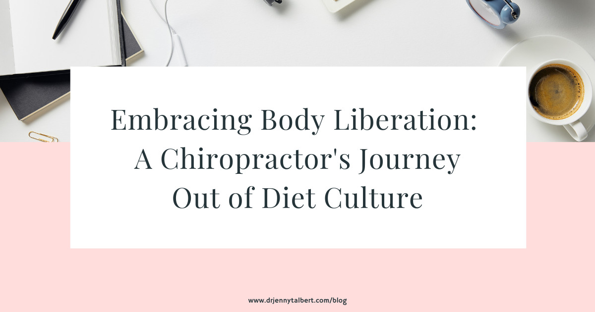 Embracing Body Liberation: A Chiropractor's Journey Out of Diet Culture