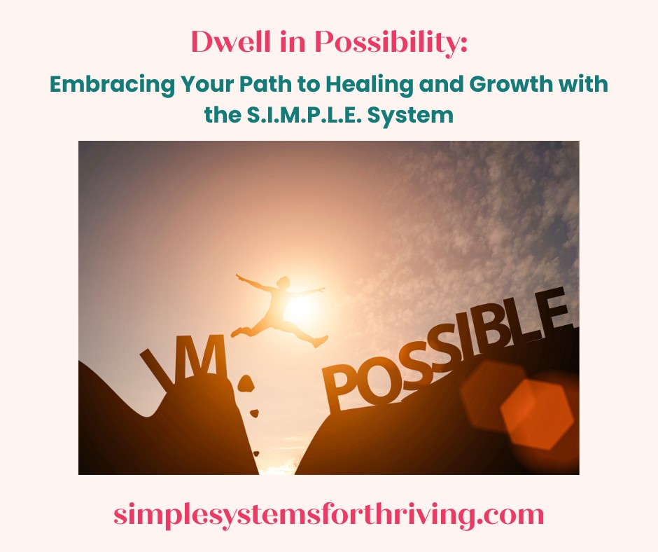 Dwell in Possibility: Embracing Your Path to Healing and Growth with the S.I.M.P.L.E. System