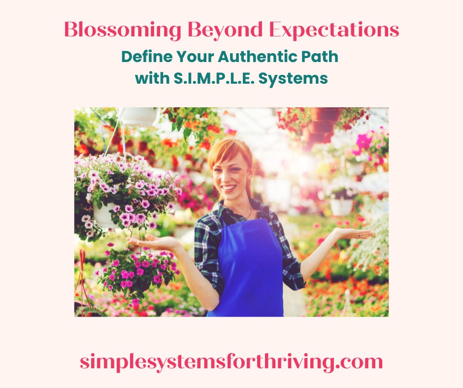 Blossoming Beyond Expectations: Define Your Authentic Path with S.I.M.P.L.E. Systems
