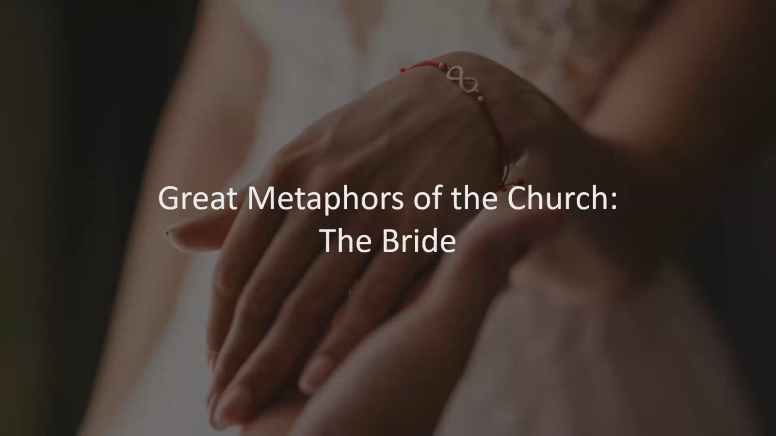 Great Metaphors of the Church:  The Bride
