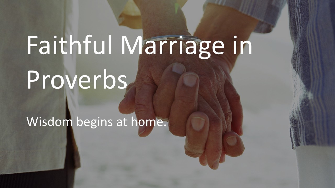 Class:  Faithful Marriage in Proverbs