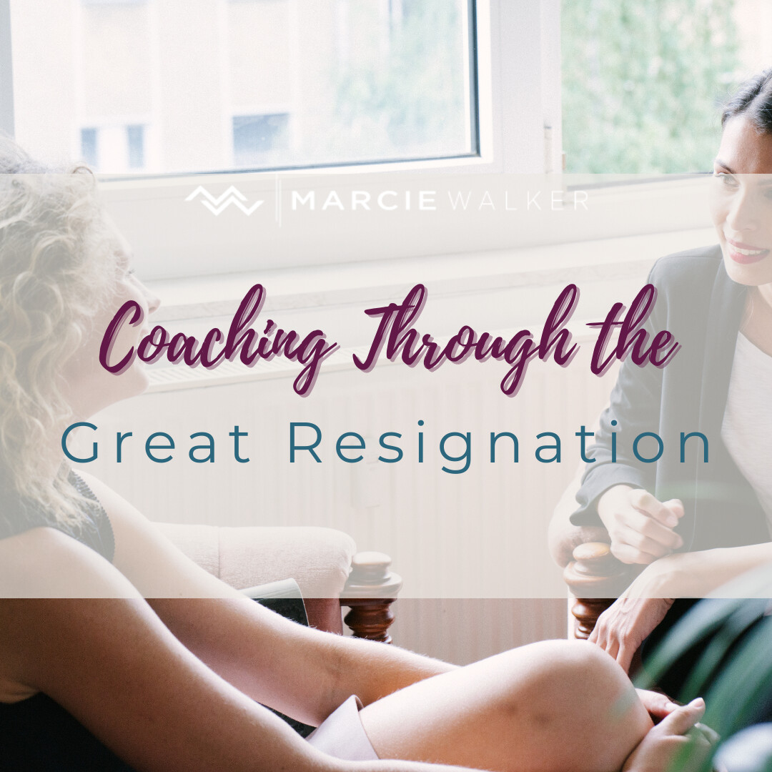 Coaching Through the Great Resignation​