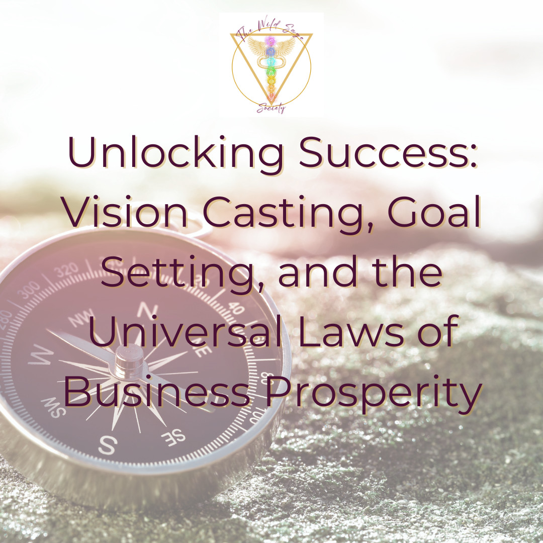 Unlocking Success: Vision Casting, Goal Setting, and the Universal Laws of Business Prosperity