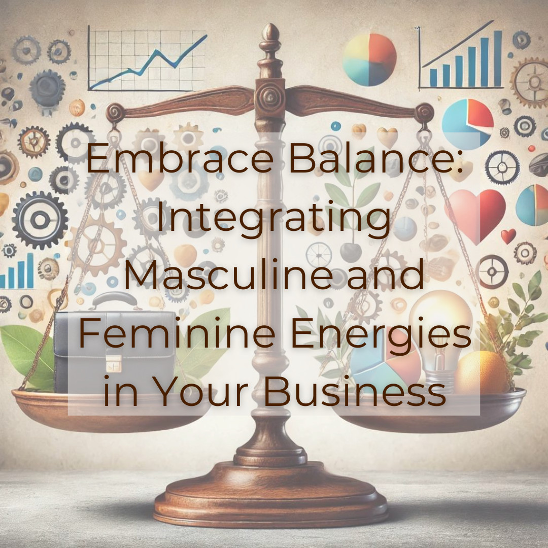 Embrace Balance: Integrating Masculine and Feminine Energies in Your Business