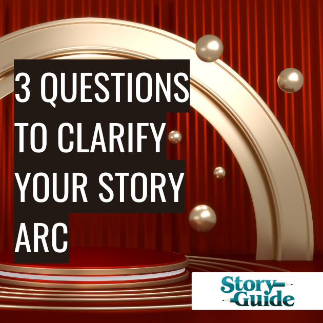 3 Questions to Clarify Your Story Arc