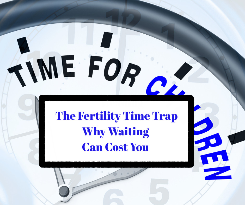 The Fertility Time Trap: Why “Wait and See” Can Cost You Precious Months