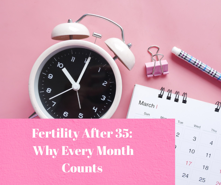 Fertility After 35: Why Every Month Counts and How to Take Action